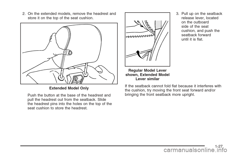 CHEVROLET TAHOE 2006 2.G Owners Guide 2. On the extended models, remove the headrest and
store it on the top of the seat cushion.
Push the button at the base of the headrest and
pull the headrest out from the seatback. Slide
the headrest 
