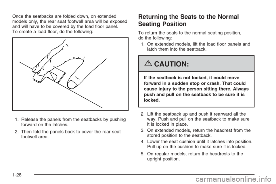 CHEVROLET TAHOE 2006 2.G Owners Manual Once the seatbacks are folded down, on extended
models only, the rear seat footwell area will be exposed
and will have to be covered by the load �oor panel.
To create a load �oor, do the following:
1.