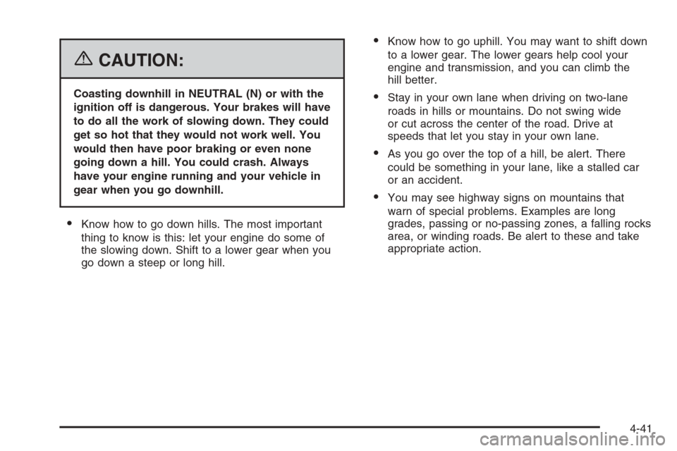 CHEVROLET TAHOE 2006 2.G Owners Manual {CAUTION:
Coasting downhill in NEUTRAL (N) or with the
ignition off is dangerous. Your brakes will have
to do all the work of slowing down. They could
get so hot that they would not work well. You
wou