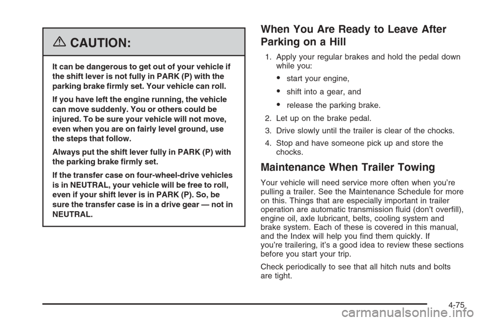 CHEVROLET TAHOE 2006 2.G Owners Manual {CAUTION:
It can be dangerous to get out of your vehicle if
the shift lever is not fully in PARK (P) with the
parking brake �rmly set. Your vehicle can roll.
If you have left the engine running, the v