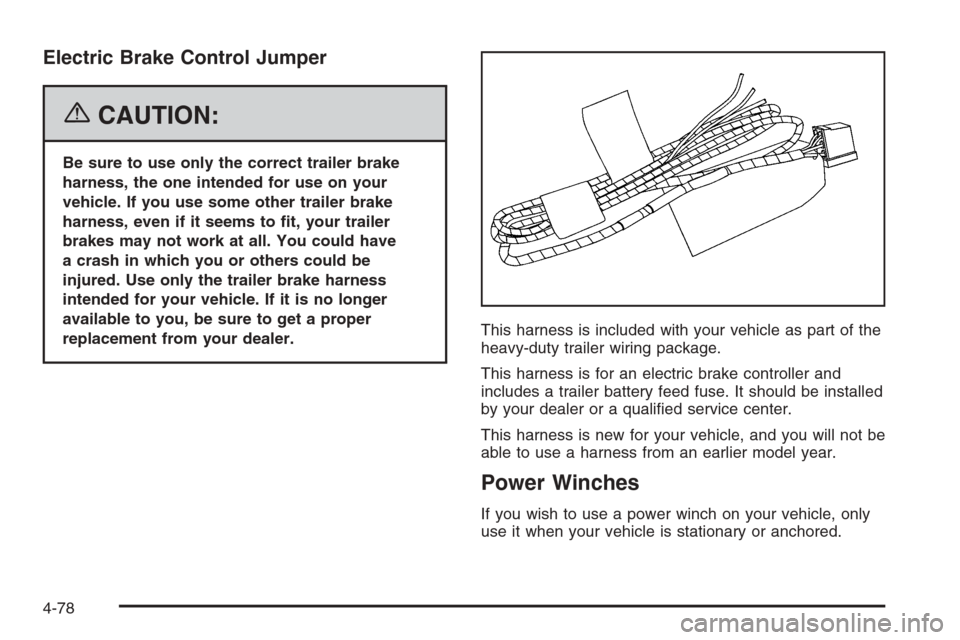 CHEVROLET TAHOE 2006 2.G Owners Manual Electric Brake Control Jumper
{CAUTION:
Be sure to use only the correct trailer brake
harness, the one intended for use on your
vehicle. If you use some other trailer brake
harness, even if it seems t