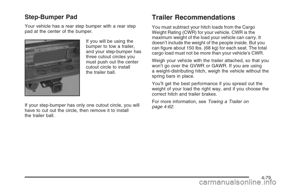 CHEVROLET TAHOE 2006 2.G Owners Manual Step-Bumper Pad
Your vehicle has a rear step bumper with a rear step
pad at the center of the bumper.
If you will be using the
bumper to tow a trailer,
and your step-bumper has
three cutout circles yo
