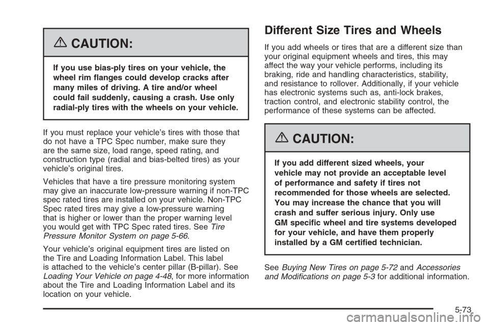 CHEVROLET TAHOE 2006 2.G Owners Manual {CAUTION:
If you use bias-ply tires on your vehicle, the
wheel rim �anges could develop cracks after
many miles of driving. A tire and/or wheel
could fail suddenly, causing a crash. Use only
radial-pl