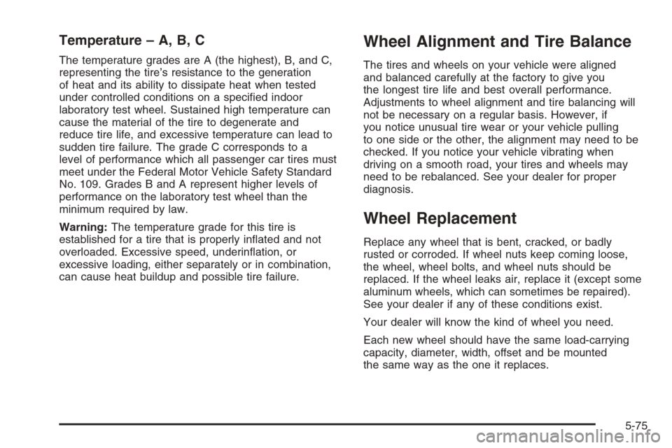 CHEVROLET TAHOE 2006 2.G Owners Manual Temperature – A, B, C
The temperature grades are A (the highest), B, and C,
representing the tire’s resistance to the generation
of heat and its ability to dissipate heat when tested
under control