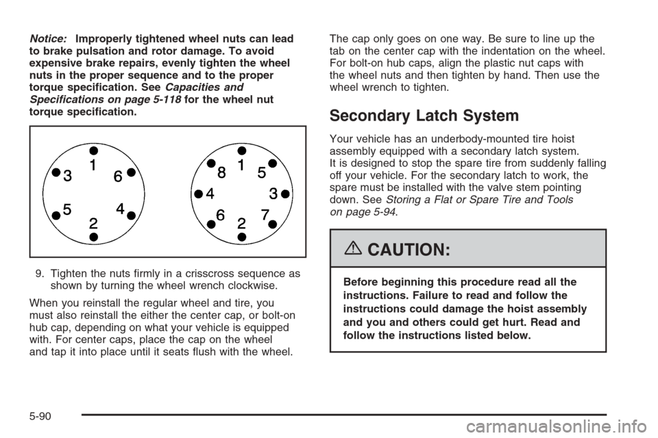 CHEVROLET TAHOE 2006 2.G Owners Manual Notice:Improperly tightened wheel nuts can lead
to brake pulsation and rotor damage. To avoid
expensive brake repairs, evenly tighten the wheel
nuts in the proper sequence and to the proper
torque spe