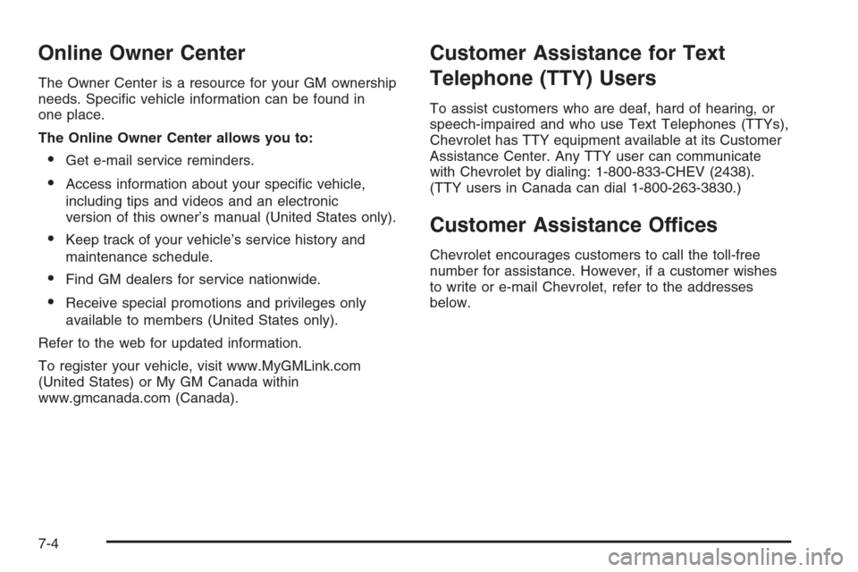 CHEVROLET TAHOE 2006 2.G Owners Manual Online Owner Center
The Owner Center is a resource for your GM ownership
needs. Speci�c vehicle information can be found in
one place.
The Online Owner Center allows you to:
Get e-mail service remind