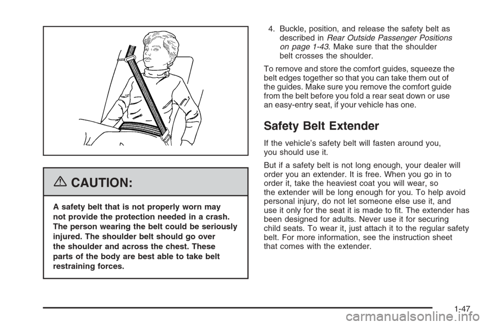 CHEVROLET TAHOE 2006 2.G Workshop Manual {CAUTION:
A safety belt that is not properly worn may
not provide the protection needed in a crash.
The person wearing the belt could be seriously
injured. The shoulder belt should go over
the shoulde