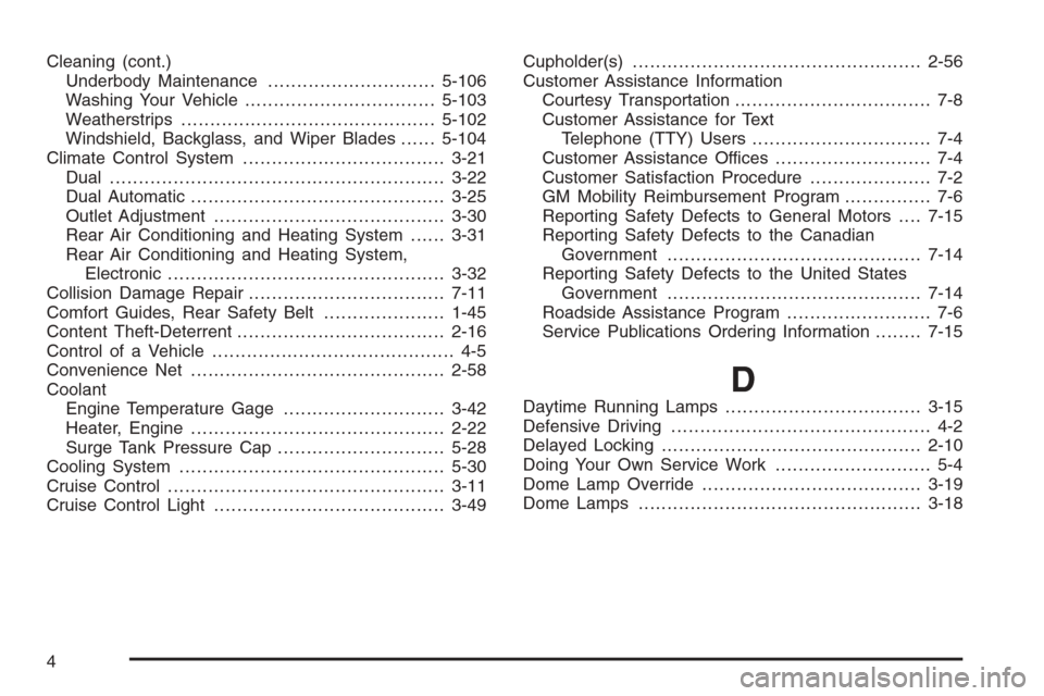 CHEVROLET TAHOE 2006 2.G Owners Manual Cleaning (cont.)
Underbody Maintenance.............................5-106
Washing Your Vehicle.................................5-103
Weatherstrips............................................5-102
Winds