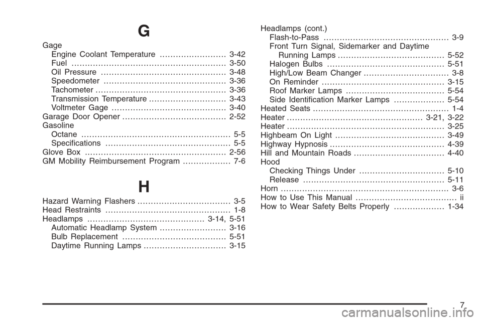 CHEVROLET TAHOE 2006 2.G Owners Manual G
Gage
Engine Coolant Temperature.........................3-42
Fuel..........................................................3-50
Oil Pressure...............................................3-48
Speedo