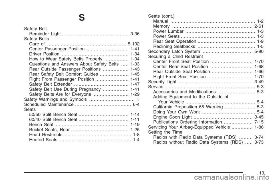 CHEVROLET TAHOE 2006 2.G Owners Manual S
Safety Belt
Reminder Light............................................3-36
Safety Belts
Care of ....................................................5-102
Center Passenger Position...................