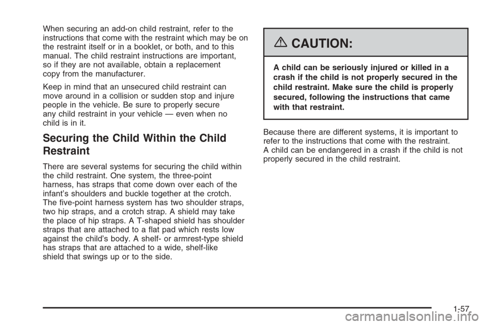 CHEVROLET TAHOE 2006 2.G Repair Manual When securing an add-on child restraint, refer to the
instructions that come with the restraint which may be on
the restraint itself or in a booklet, or both, and to this
manual. The child restraint i CHEVROLET TAHOE 2006 2.G Repair Manual When securing an add-on child restraint, refer to the
instructions that come with the restraint which may be on
the restraint itself or in a booklet, or both, and to this
manual. The child restraint i