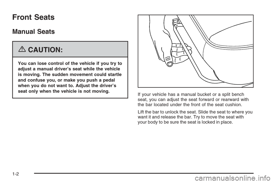 CHEVROLET TAHOE 2006 2.G Owners Manual Front Seats
Manual Seats
{CAUTION:
You can lose control of the vehicle if you try to
adjust a manual driver’s seat while the vehicle
is moving. The sudden movement could startle
and confuse you, or 