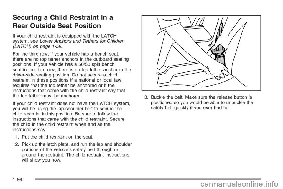 CHEVROLET TAHOE 2006 2.G Manual PDF Securing a Child Restraint in a
Rear Outside Seat Position
If your child restraint is equipped with the LATCH
system, seeLower Anchors and Tethers for Children
(LATCH) on page 1-59.
For the third row, CHEVROLET TAHOE 2006 2.G Manual PDF Securing a Child Restraint in a
Rear Outside Seat Position
If your child restraint is equipped with the LATCH
system, seeLower Anchors and Tethers for Children
(LATCH) on page 1-59.
For the third row,