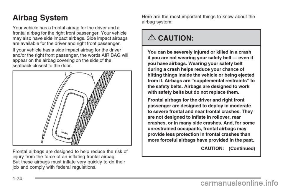 CHEVROLET TAHOE 2006 2.G Manual PDF Airbag System
Your vehicle has a frontal airbag for the driver and a
frontal airbag for the right front passenger. Your vehicle
may also have side impact airbags. Side impact airbags
are available for