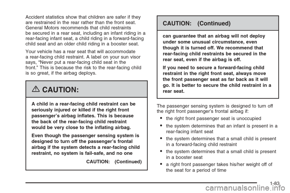 CHEVROLET TAHOE 2006 2.G Manual Online Accident statistics show that children are safer if they
are restrained in the rear rather than the front seat.
General Motors recommends that child restraints
be secured in a rear seat, including an 