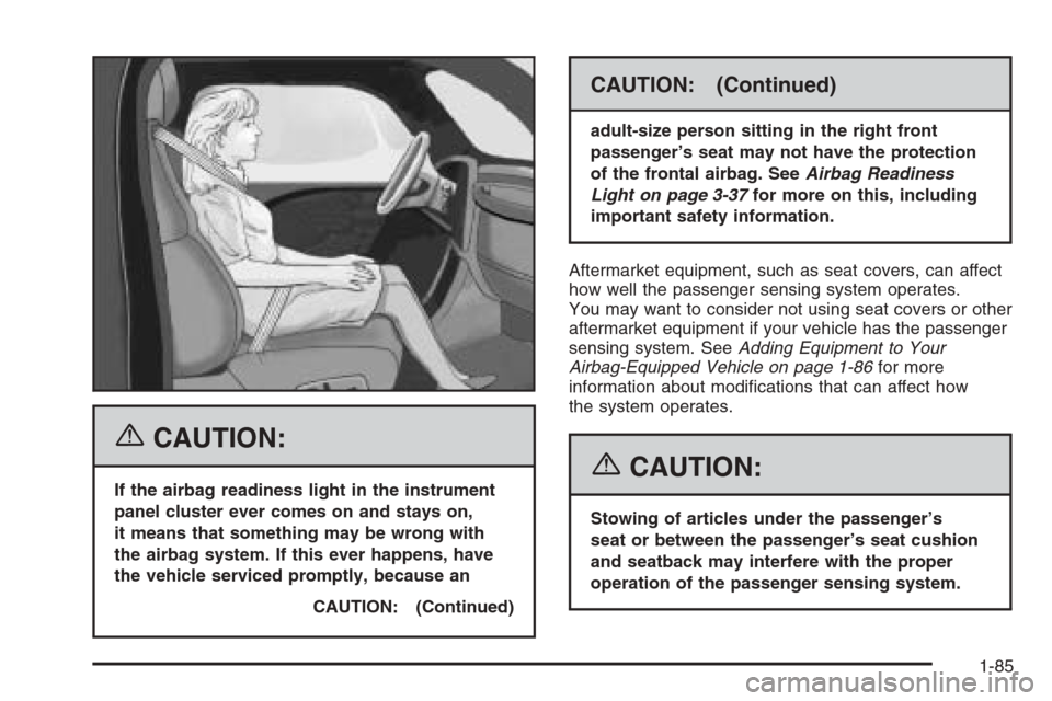 CHEVROLET TAHOE 2006 2.G Owners Manual {CAUTION:
If the airbag readiness light in the instrument
panel cluster ever comes on and stays on,
it means that something may be wrong with
the airbag system. If this ever happens, have
the vehicle 