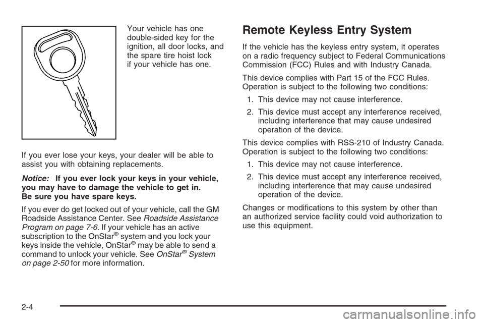 CHEVROLET TAHOE 2006 2.G Owners Manual Your vehicle has one
double-sided key for the
ignition, all door locks, and
the spare tire hoist lock
if your vehicle has one.
If you ever lose your keys, your dealer will be able to
assist you with o