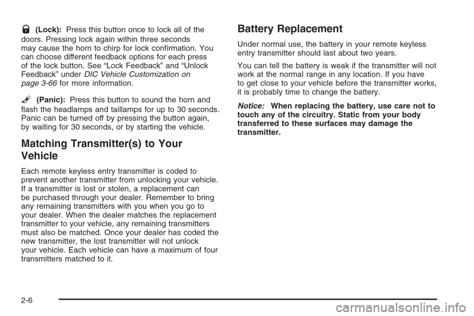 CHEVROLET TAHOE 2006 2.G Owners Manual Q(Lock):Press this button once to lock all of the
doors. Pressing lock again within three seconds
may cause the horn to chirp for lock con�rmation. You
can choose different feedback options for each p