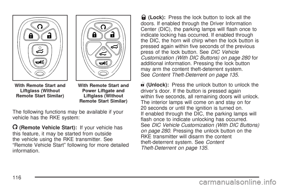 CHEVROLET TAHOE 2007 3.G Owners Manual The following functions may be available if your
vehicle has the RKE system:
/(Remote Vehicle Start):If your vehicle has
this feature, it may be started from outside
the vehicle using the RKE transmit CHEVROLET TAHOE 2007 3.G Owners Manual The following functions may be available if your
vehicle has the RKE system:
/(Remote Vehicle Start):If your vehicle has
this feature, it may be started from outside
the vehicle using the RKE transmit