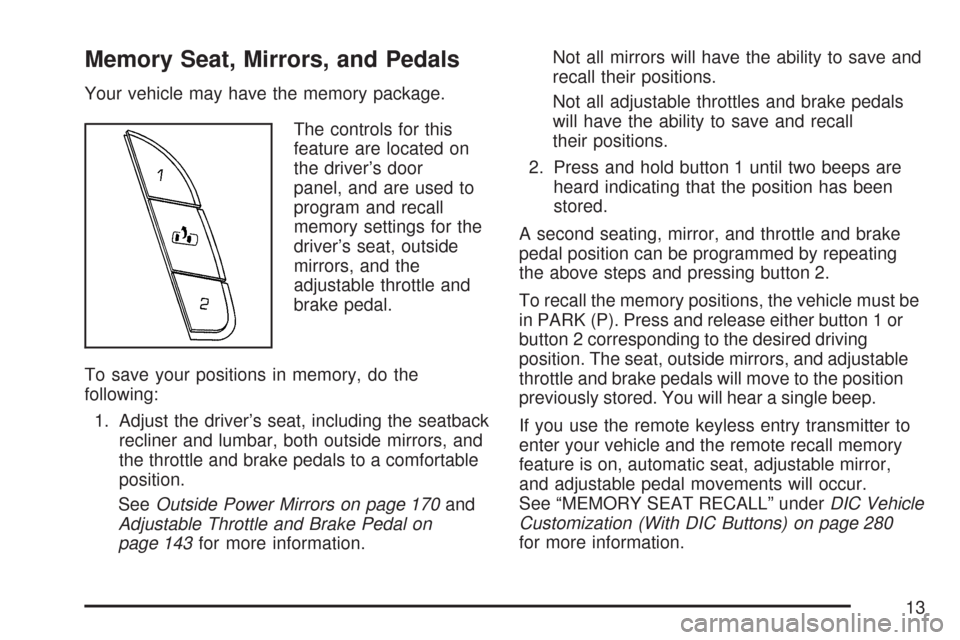 CHEVROLET TAHOE 2007 3.G User Guide Memory Seat, Mirrors, and Pedals
Your vehicle may have the memory package.
The controls for this
feature are located on
the driver’s door
panel, and are used to
program and recall
memory settings fo