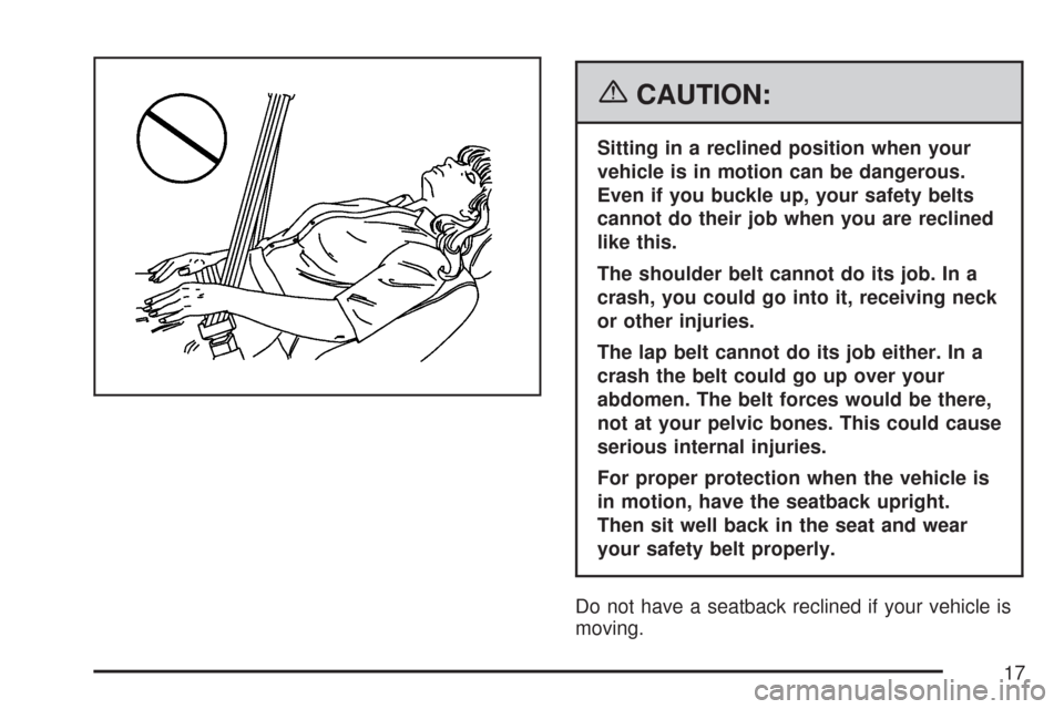 CHEVROLET TAHOE 2007 3.G User Guide {CAUTION:
Sitting in a reclined position when your
vehicle is in motion can be dangerous.
Even if you buckle up, your safety belts
cannot do their job when you are reclined
like this.
The shoulder bel CHEVROLET TAHOE 2007 3.G User Guide {CAUTION:
Sitting in a reclined position when your
vehicle is in motion can be dangerous.
Even if you buckle up, your safety belts
cannot do their job when you are reclined
like this.
The shoulder bel