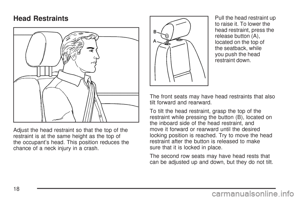 CHEVROLET TAHOE 2007 3.G User Guide Head Restraints
Adjust the head restraint so that the top of the
restraint is at the same height as the top of
the occupant’s head. This position reduces the
chance of a neck injury in a crash.Pull 