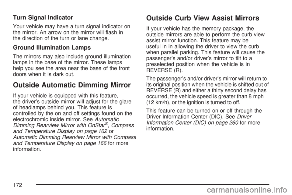 CHEVROLET TAHOE 2007 3.G Owners Manual Turn Signal Indicator
Your vehicle may have a turn signal indicator on
the mirror. An arrow on the mirror will �ash in
the direction of the turn or lane change.
Ground Illumination Lamps
The mirrors m