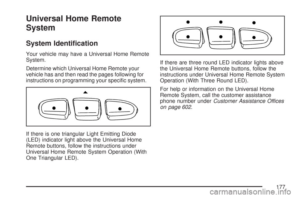 CHEVROLET TAHOE 2007 3.G Owners Manual Universal Home Remote
System
System Identi�cation
Your vehicle may have a Universal Home Remote
System.
Determine which Universal Home Remote your
vehicle has and then read the pages following for
ins