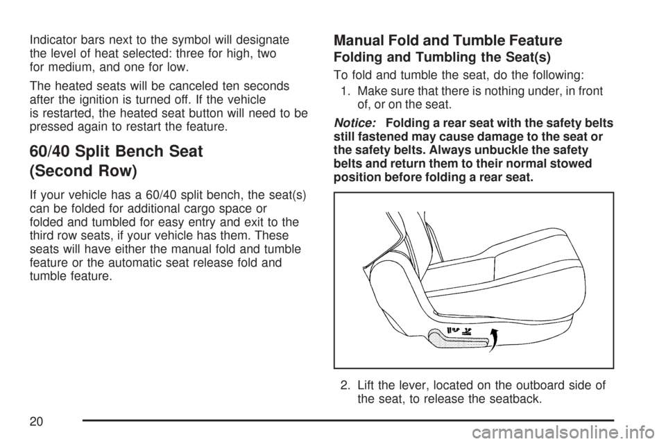 CHEVROLET TAHOE 2007 3.G User Guide Indicator bars next to the symbol will designate
the level of heat selected: three for high, two
for medium, and one for low.
The heated seats will be canceled ten seconds
after the ignition is turned