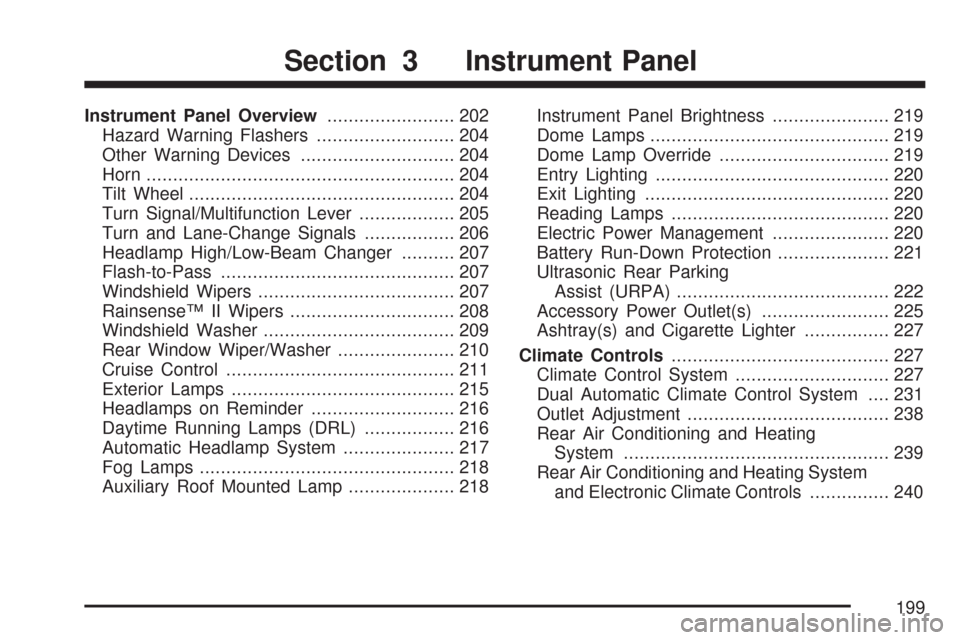 CHEVROLET TAHOE 2007 3.G Owners Manual Instrument Panel Overview........................ 202
Hazard Warning Flashers.......................... 204
Other Warning Devices............................. 204
Horn.................................