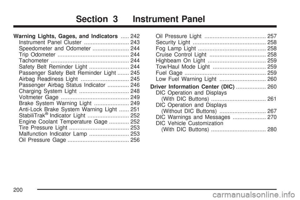 CHEVROLET TAHOE 2007 3.G Owners Manual Warning Lights, Gages, and Indicators..... 242
Instrument Panel Cluster........................... 243
Speedometer and Odometer...................... 244
Trip Odometer.................................
