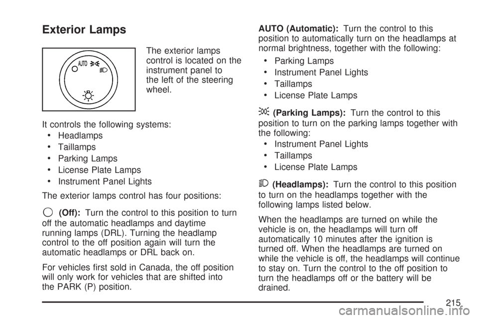 CHEVROLET TAHOE 2007 3.G Owners Manual Exterior Lamps
The exterior lamps
control is located on the
instrument panel to
the left of the steering
wheel.
It controls the following systems:
Headlamps
Taillamps
Parking Lamps
License Plate Lamps