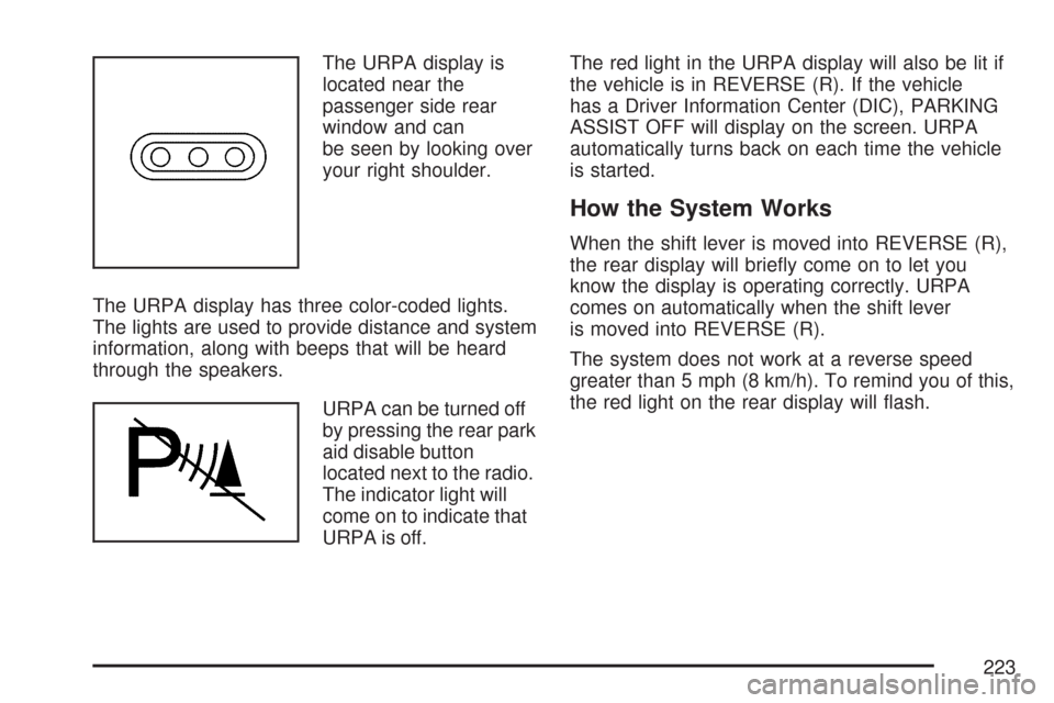 CHEVROLET TAHOE 2007 3.G Owners Manual The URPA display is
located near the
passenger side rear
window and can
be seen by looking over
your right shoulder.
The URPA display has three color-coded lights.
The lights are used to provide dista