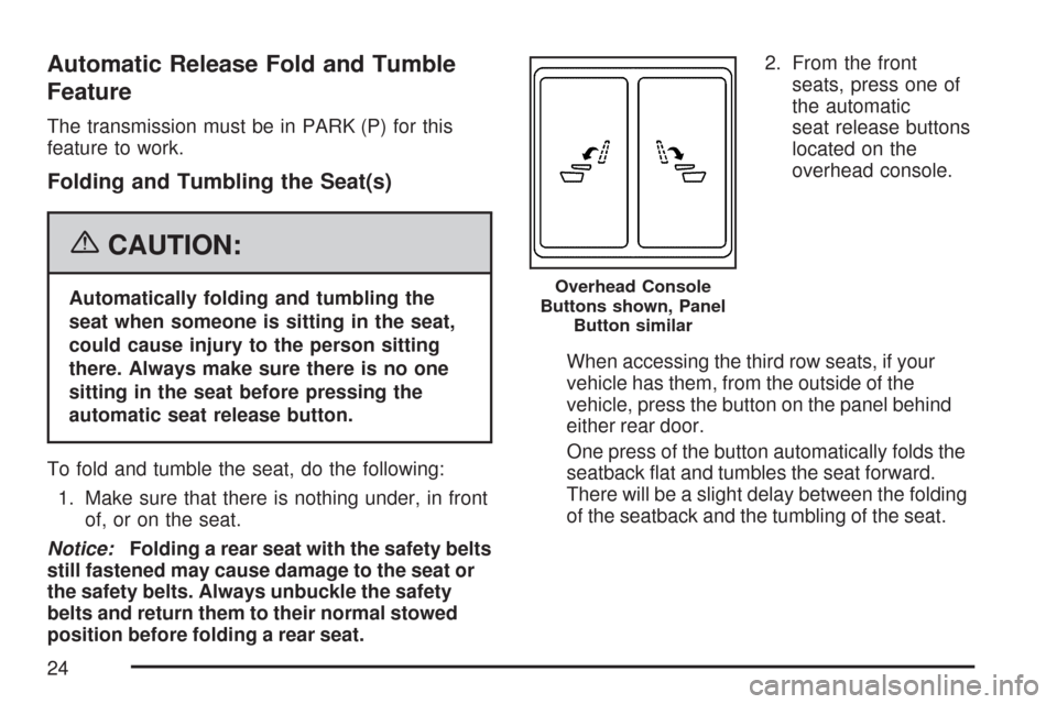 CHEVROLET TAHOE 2007 3.G Owners Manual Automatic Release Fold and Tumble
Feature
The transmission must be in PARK (P) for this
feature to work.
Folding and Tumbling the Seat(s)
{CAUTION:
Automatically folding and tumbling the
seat when som