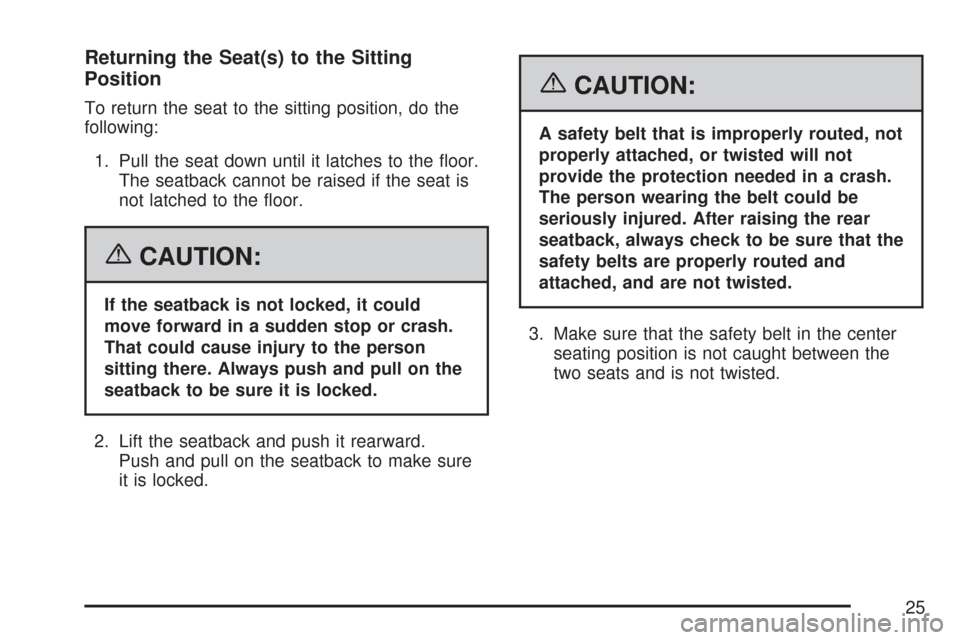 CHEVROLET TAHOE 2007 3.G Owners Manual Returning the Seat(s) to the Sitting
Position
To return the seat to the sitting position, do the
following:
1. Pull the seat down until it latches to the �oor.
The seatback cannot be raised if the sea