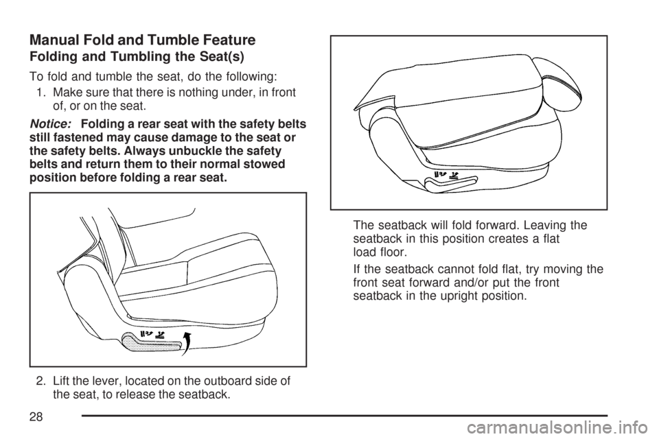 CHEVROLET TAHOE 2007 3.G Owners Manual Manual Fold and Tumble Feature
Folding and Tumbling the Seat(s)
To fold and tumble the seat, do the following:
1. Make sure that there is nothing under, in front
of, or on the seat.
Notice:Folding a r
