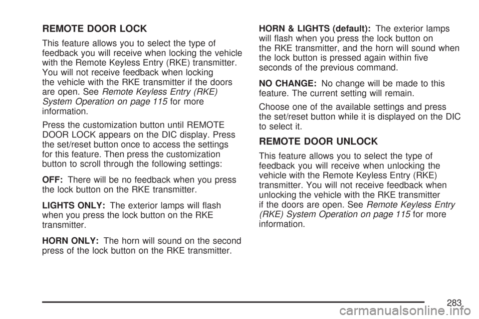 CHEVROLET TAHOE 2007 3.G Owners Manual REMOTE DOOR LOCK
This feature allows you to select the type of
feedback you will receive when locking the vehicle
with the Remote Keyless Entry (RKE) transmitter.
You will not receive feedback when lo