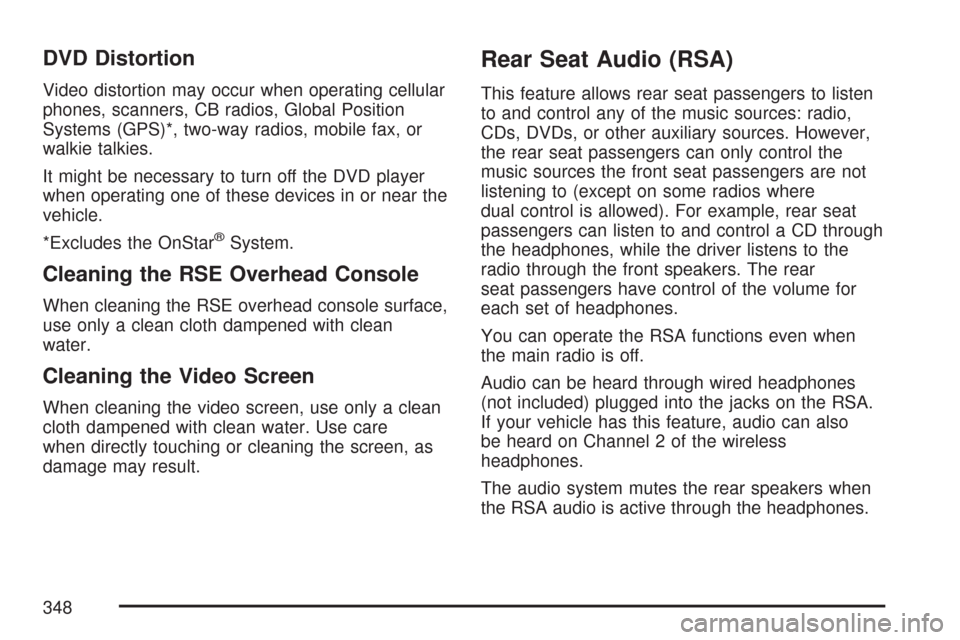 CHEVROLET TAHOE 2007 3.G Owners Manual DVD Distortion
Video distortion may occur when operating cellular
phones, scanners, CB radios, Global Position
Systems (GPS)*, two-way radios, mobile fax, or
walkie talkies.
It might be necessary to t