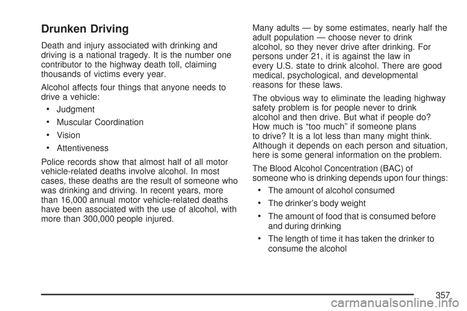 CHEVROLET TAHOE 2007 3.G Owners Manual Drunken Driving
Death and injury associated with drinking and
driving is a national tragedy. It is the number one
contributor to the highway death toll, claiming
thousands of victims every year.
Alcoh