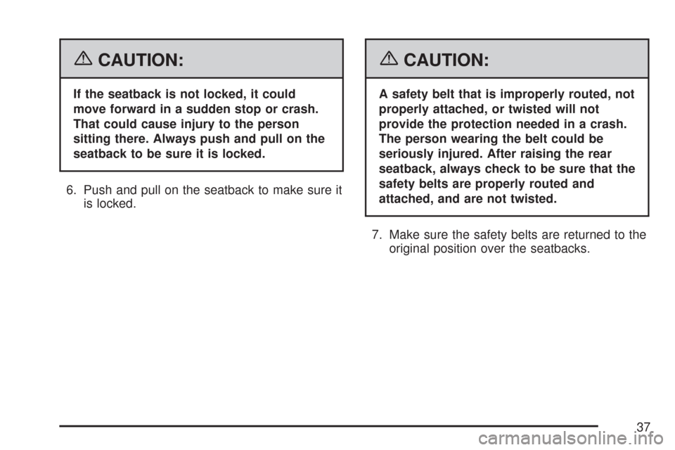 CHEVROLET TAHOE 2007 3.G Owners Guide {CAUTION:
If the seatback is not locked, it could
move forward in a sudden stop or crash.
That could cause injury to the person
sitting there. Always push and pull on the
seatback to be sure it is loc