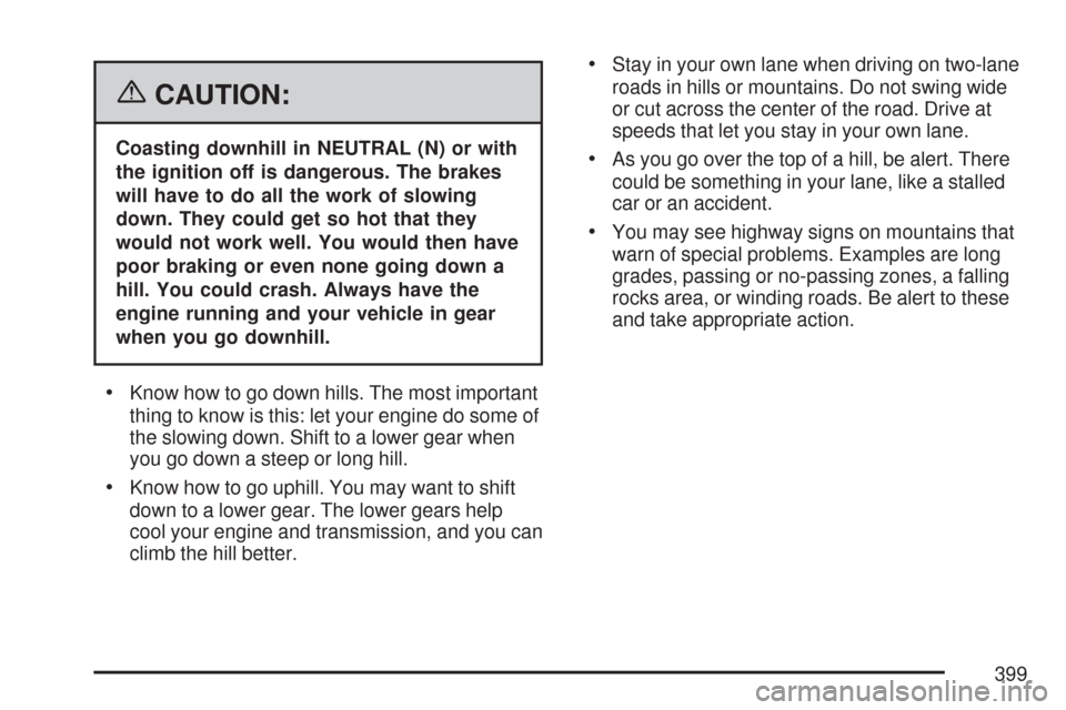 CHEVROLET TAHOE 2007 3.G Owners Manual {CAUTION:
Coasting downhill in NEUTRAL (N) or with
the ignition off is dangerous. The brakes
will have to do all the work of slowing
down. They could get so hot that they
would not work well. You woul