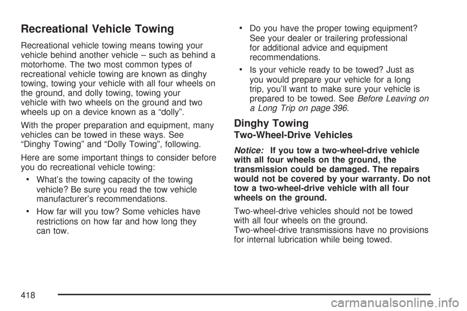 CHEVROLET TAHOE 2007 3.G Owners Manual Recreational Vehicle Towing
Recreational vehicle towing means towing your
vehicle behind another vehicle – such as behind a
motorhome. The two most common types of
recreational vehicle towing are kn