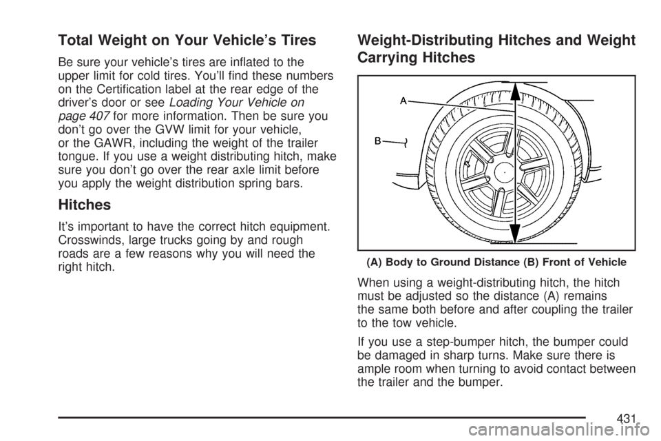 CHEVROLET TAHOE 2007 3.G Owners Manual Total Weight on Your Vehicle’s Tires
Be sure your vehicle’s tires are in�ated to the
upper limit for cold tires. You’ll �nd these numbers
on the Certi�cation label at the rear edge of the
driver