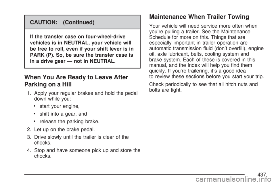 CHEVROLET TAHOE 2007 3.G Owners Manual CAUTION: (Continued)
If the transfer case on four-wheel-drive
vehicles is in NEUTRAL, your vehicle will
be free to roll, even if your shift lever is in
PARK (P). So, be sure the transfer case is
in a 