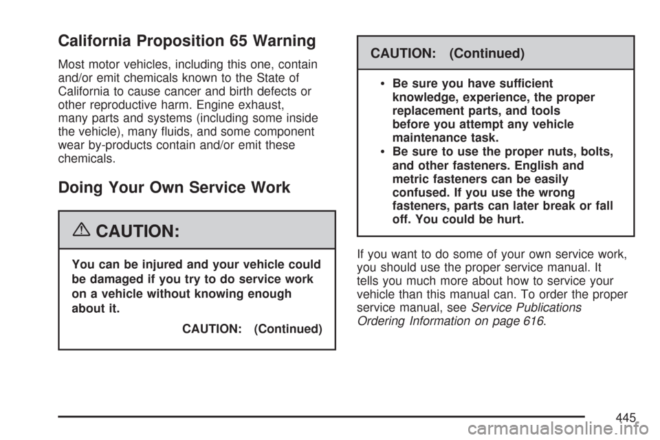 CHEVROLET TAHOE 2007 3.G Owners Manual California Proposition 65 Warning
Most motor vehicles, including this one, contain
and/or emit chemicals known to the State of
California to cause cancer and birth defects or
other reproductive harm. 
