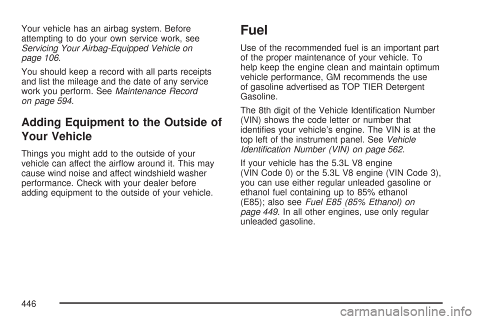 CHEVROLET TAHOE 2007 3.G Owners Manual Your vehicle has an airbag system. Before
attempting to do your own service work, see
Servicing Your Airbag-Equipped Vehicle on
page 106.
You should keep a record with all parts receipts
and list the 
