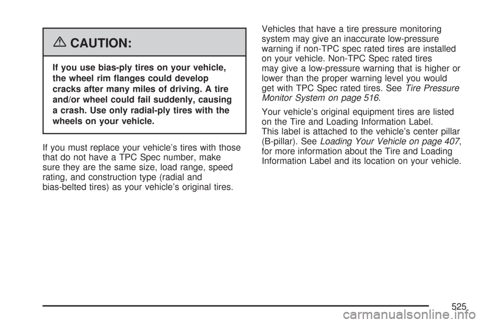 CHEVROLET TAHOE 2007 3.G Owners Manual {CAUTION:
If you use bias-ply tires on your vehicle,
the wheel rim �anges could develop
cracks after many miles of driving. A tire
and/or wheel could fail suddenly, causing
a crash. Use only radial-pl