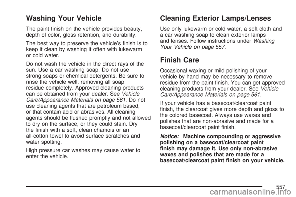 CHEVROLET TAHOE 2007 3.G Owners Manual Washing Your Vehicle
The paint �nish on the vehicle provides beauty,
depth of color, gloss retention, and durability.
The best way to preserve the vehicle’s �nish is to
keep it clean by washing it o