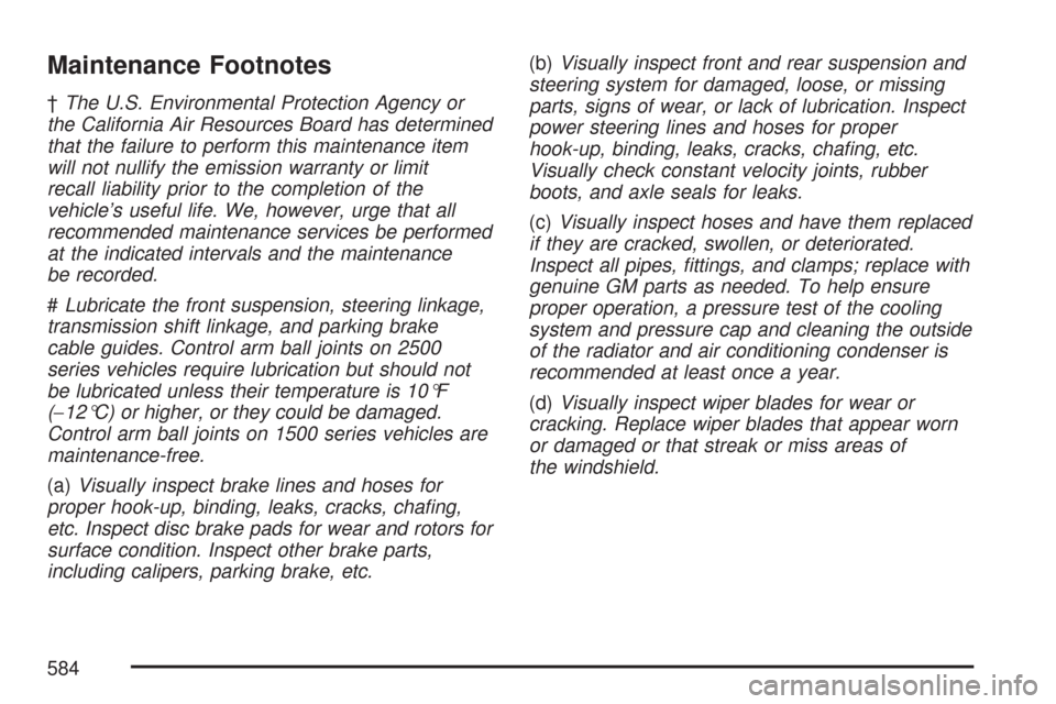 CHEVROLET TAHOE 2007 3.G Owners Manual Maintenance Footnotes
†The U.S. Environmental Protection Agency or
the California Air Resources Board has determined
that the failure to perform this maintenance item
will not nullify the emission w