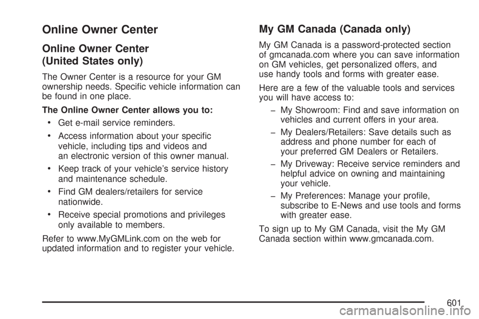 CHEVROLET TAHOE 2007 3.G Owners Manual Online Owner Center
Online Owner Center
(United States only)
The Owner Center is a resource for your GM
ownership needs. Speci�c vehicle information can
be found in one place.
The Online Owner Center 